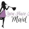 You Have It Maid